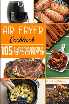 Paperback Air Fryer Cookbook: 105 Simple and delicious recipes for every day Book