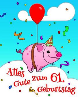 Alles Gute zum 61. Geburtstag: Niedliches, Schwein Entworfenes Geburtstagsbuch, das als Tagebuch oder Notebook verwendet werden kann. Besser als eine Geburtstagskarte!