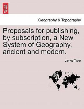 Paperback Proposals for Publishing, by Subscription, a New System of Geography, Ancient and Modern. Book