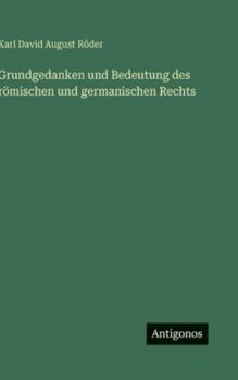 Hardcover Grundgedanken und Bedeutung des römischen und germanischen Rechts [German] Book