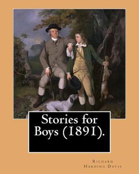 Paperback Stories for Boys (1891). By: Richard Harding Davis, (illustrated): this book of boys stories is dedicated to my brother C. Belmont Davis (1866-1926 Book