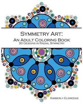 Paperback Symmetry Art: An Adult Coloring Book: 30 designs in Radial Symmetry Book