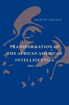 Transformation of the African American Intelligentsia, 1880-2012 - Book  of the W. E. B. Du Bois Lectures