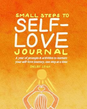 Paperback Small Steps to Self-Love Journal: A year of prompts and activities to nurture your self-love journey, one step at a time Book