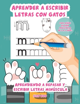 Paperback Aprender a escribir letras con gatos para niños en edad preescolar de 3 a 5 años: Aprendiendo a repasar y escribir letras minu&#769;scula [Spanish] Book