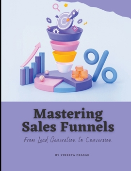 Paperback Mastering Sales Funnels: From Lead Generation to Conversion Book