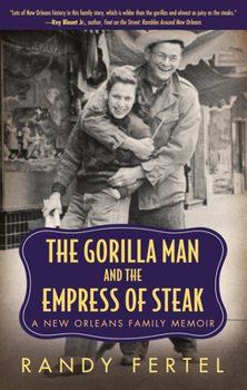 Hardcover The Gorilla Man and the Empress of Steak: A New Orleans Family Memoir Book