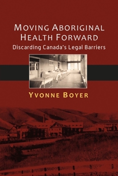 Paperback Moving Aboriginal Health Forward: Discarding Canada's Legal Barriers Book