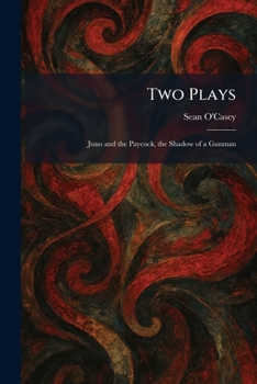 Two Plays: Juno and the Paycock, the Shadow of a Gunman