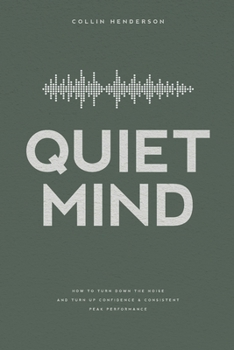 Paperback Quiet Mind: How to Turn Down the Noise and Turn Up Confidence & Consistent Peak Performance Book