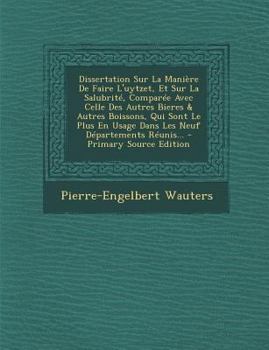 Dissertation Sur La Maniere de Faire L'Uytzet, Et Sur La Salubrite, Comparee Avec Celle Des Autres Bieres & Autres Boissons, Qui Sont Le Plus En Usage
