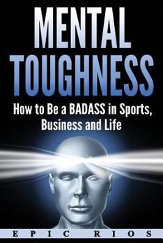 Paperback Mental Toughness: How to Be a Badass in Sports, Business and Life Book