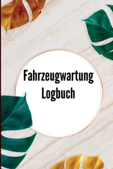 Paperback Logbuch der Fahrzeugwartung: Einfaches Autowartungsprotokoll, Autoreparaturprotokoll, Ölwechselprotokoll, Fahrzeug- und Autoservice, Autos, Lastwag [German] Book