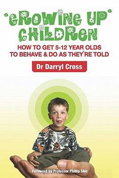 Paperback Growing Up Children: How To Get 5-12 Year Olds to Behave & Do as They're Told Book