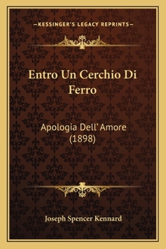 Paperback Entro Un Cerchio Di Ferro: Apologia Dell' Amore (1898) [Italian] Book