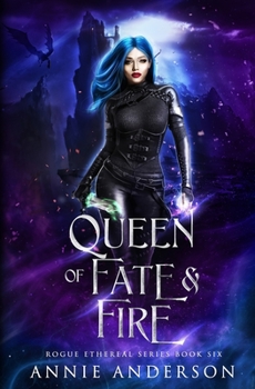 Queen of Fate & Fire (Rogue Ethereal Book 6) - Book #6 of the Rogue Ethereal