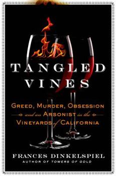 Hardcover Tangled Vines: Greed, Murder, Obsession, and an Arsonist in the Vineyards of California Book