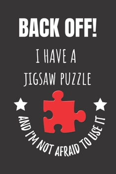 Paperback Back Off! I Have A Jigsaw Puzzle And I'm Not Afraid To Use It: Jigsaw Puzzle Lover's Notebook Journal. Book