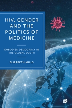 Hardcover Hiv, Gender and the Politics of Medicine: Embodied Democracy in the Global South Book