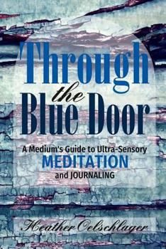 Paperback Through the Blue Door: A Medium's Guide to Ultra-Sensory Meditation and Journaling Book