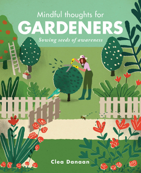 Hardcover Mindful Thoughts for Gardeners: Sowing Seeds of Awareness Book