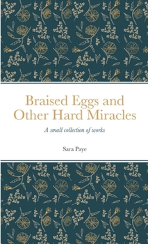 Paperback Braised Eggs and Other Hard Miracles: A collection of works Book