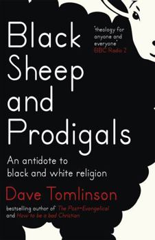Hardcover Black Sheep and Prodigals: An Antidote to Black and White Religion Book
