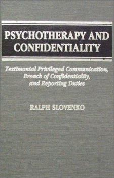 Psychotherapy And Confidentiality: Testimonial Privileged Communication, Breach of Confidentiality, & Reporting Duties