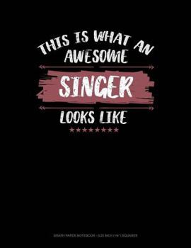 Paperback This Is What an Awesome Singer Looks Like: Graph Paper Notebook - 0.25 Inch (1/4) Squares Book