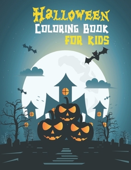 Halloween Coloring Book For Kids: Halloween Coloring Book For Kids, Witches, Ghost, Bats, Witches and Ghouls Coloring Pages for Kids Ages 3-8 to Color, Hours Of Fun Guaranteed! for Ages 4-8