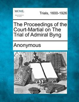 Paperback The Proceedings of the Court-Martial on the Trial of Admiral Byng Book