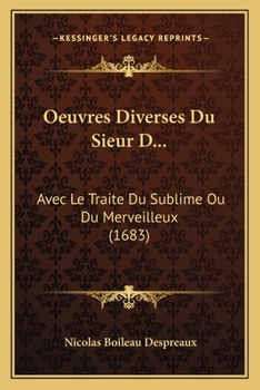 Paperback Oeuvres Diverses Du Sieur D...: Avec Le Traite Du Sublime Ou Du Merveilleux (1683) [French] Book