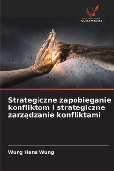 Strategiczne zapobieganie konfliktom i strategiczne zarzadzanie konfliktami (Polish Edition)