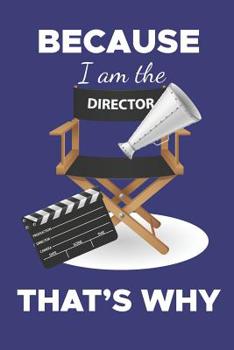 Paperback Because I Am the Director That's Why: funny quote movie director lined notebook, present for cinematographers, film director journal, film student gif Book