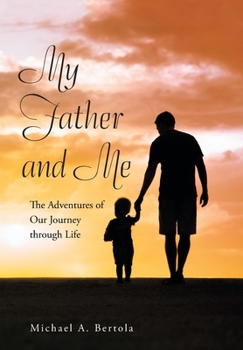 Hardcover My Father and Me: The Adventures of Our Journey Through Life Book