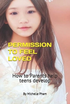 Permission to Feel Loved: How to Parents help teens develop