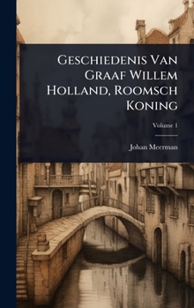 Hardcover Geschiedenis Van Graaf Willem Holland, Roomsch Koning [Dutch] Book