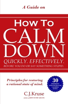 Paperback A Guide On How To CALM DOWN: Quickly. Effectively. Before You Do Or Say Something STUPID. Book