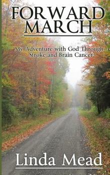 Paperback Forward March: My Adventure with God Through Stroke and Brain Cancer Book