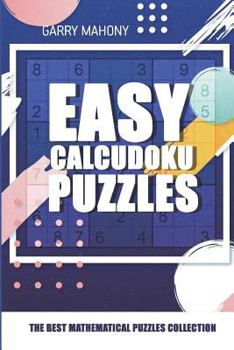 Paperback Easy Calcudoku Puzzles: The Best Mathematical Puzzles Collection Book