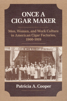 Hardcover Once a Cigar Maker: Men, Women, and Work Culture in American Cigar Factories, 1900-1919 Book
