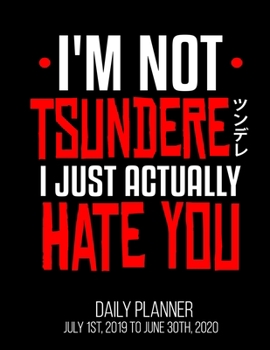 Paperback I'm Not Tsundere I Just Actually Hate You Daily Planner July 1st, 2019 To June 30th, 2020: Funny Anime Lover Japanese Daily Planner Book