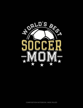 Paperback World's Best Soccer Mom: Composition Notebook: Wide Ruled Book