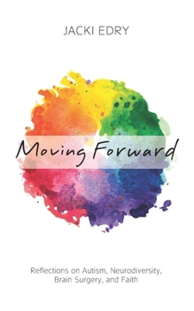 Paperback Moving Forward: Reflections on Autism, Neurodiversity, Brain Surgery, and Faith Book