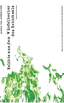 Relikte aus dem Würfelbecher des Schicksals: Stories aus dem Hinterhalt menschlicher Sackgassen [Extended Reload]