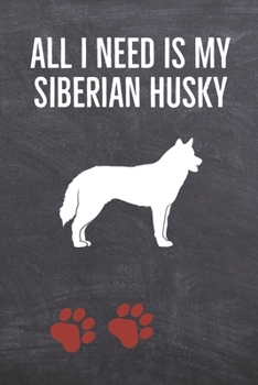 Paperback All I need is my Siberian Husky: A diary for me and my dogs adventures Book