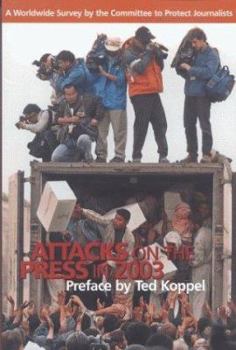 Attacks on the Press in 2003: A Worldwide Survey by the Committee to Protect Journalists (Attacks on the Press)