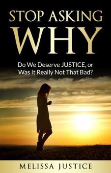 Paperback Stop Asking Why: Do We Deserve JUSTICE, or Was It Really Not That Bad? Book