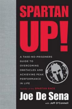 Hardcover Spartan Up!: A Take-No-Prisoners Guide to Overcoming Obstacles and Achieving Peak Performance in Life Book