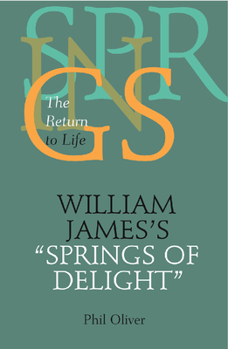 Hardcover William James's Springs of Delight: The Return to Life Book